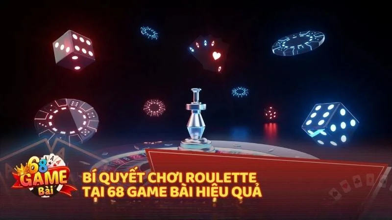 Bí quyết chơi Roulette tại 68 Game Bài hiệu quả