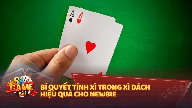 Bí quyết tính xì trong xì dách hiệu quả cho newbie