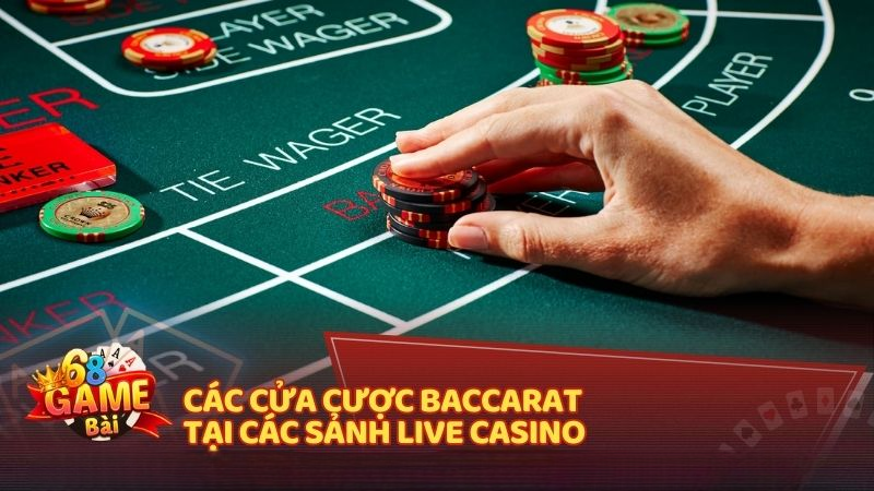Các cửa cược Baccarat tại các sảnh Live Casino