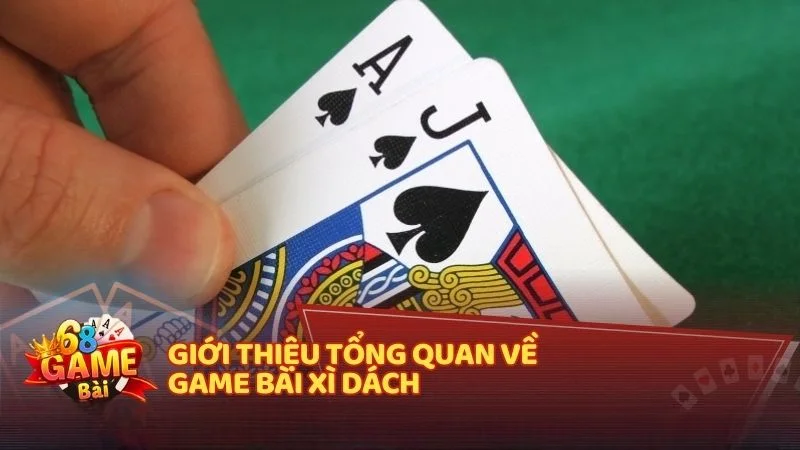 Giới thiệu tổng quan về game bài Xì Dách