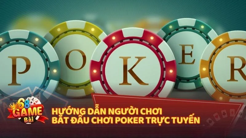 Hướng dẫn người chơi bắt đầu chơi Poker trực tiếp