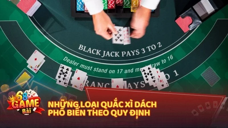 Những loại quắc xì dách phổ biến theo quy định 