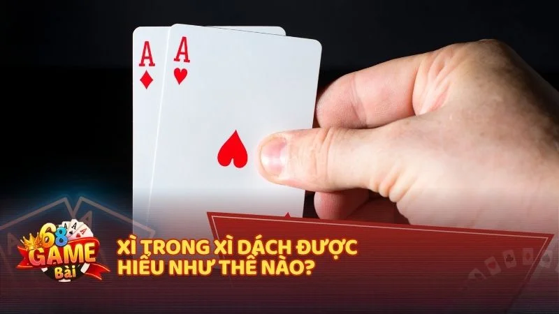 Xì trong Xì Dách được hiểu như thế nào?